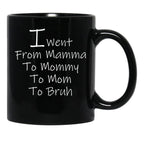 I Went From Mama To Mommy To Mom To Bruh 4 Black Coffee Mug - Black