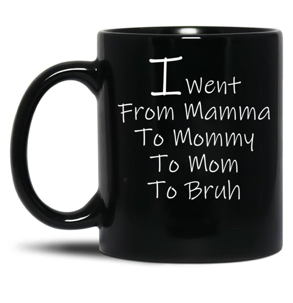I Went From Mama To Mommy To Mom To Bruh 4 Black Coffee Mug