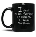 I Went From Mama To Mommy To Mom To Bruh 4 Black Coffee Mug