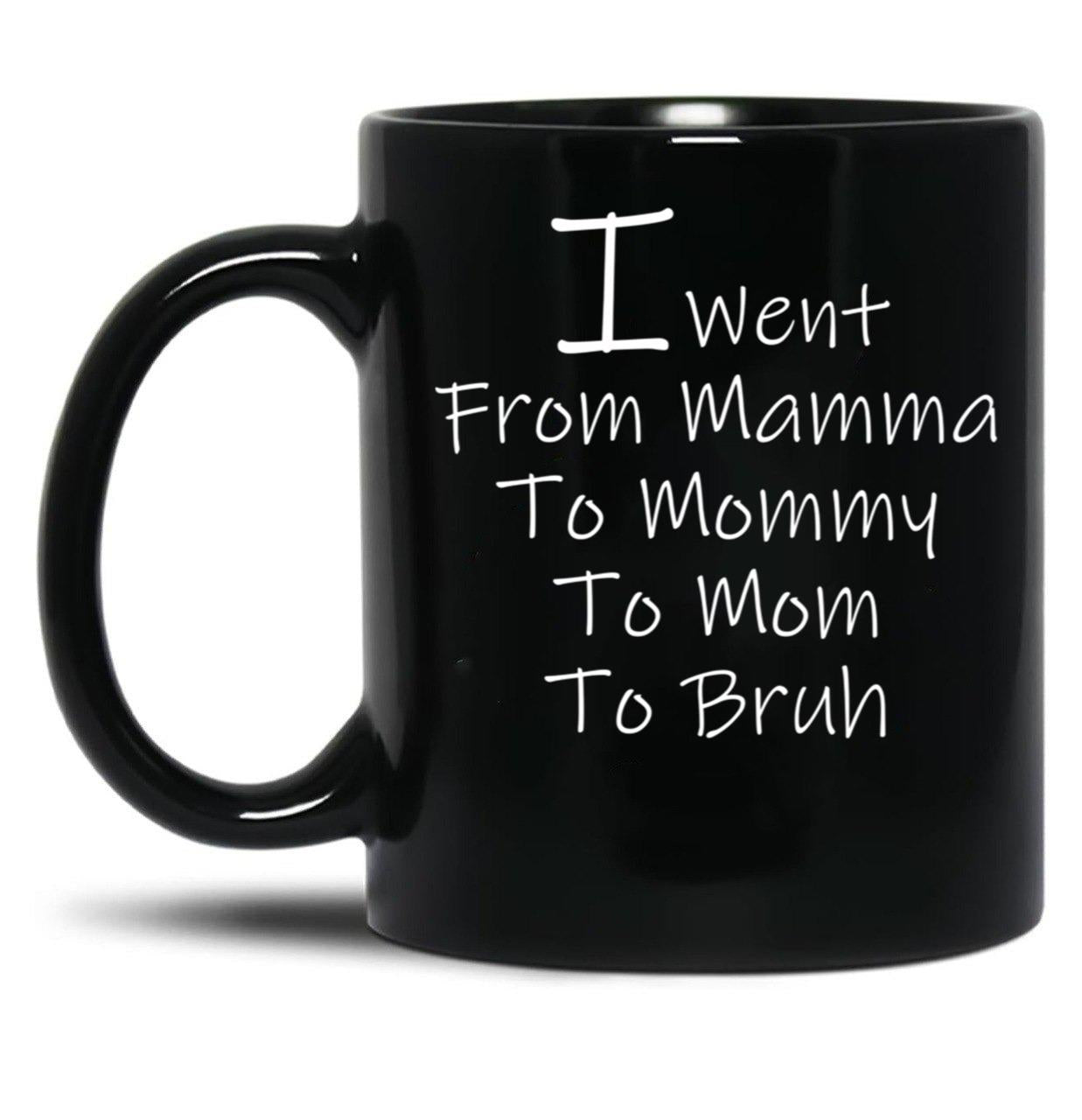 I Went From Mama To Mommy To Mom To Bruh 4 Black Coffee Mug