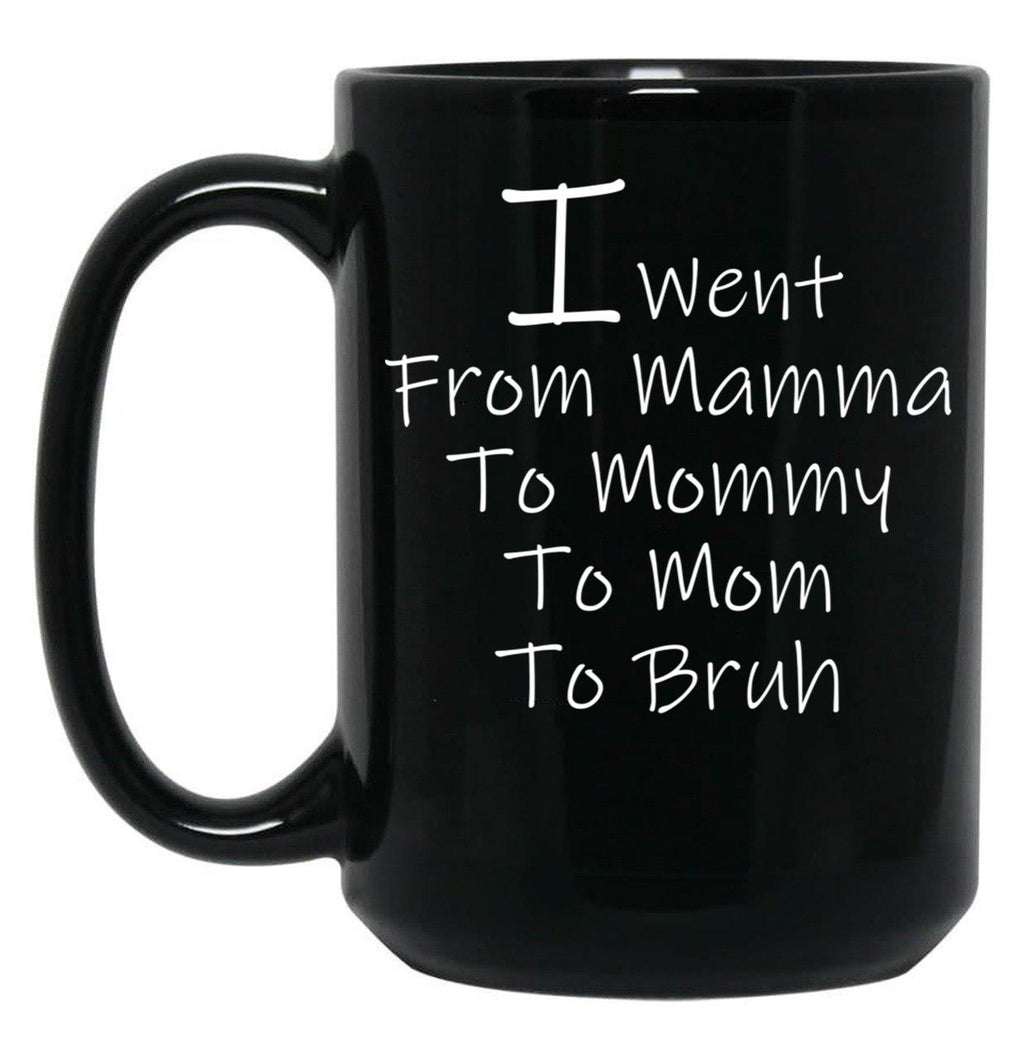 I Went From Mama To Mommy To Mom To Bruh 4 Black Coffee Mug