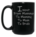 I Went From Mama To Mommy To Mom To Bruh 4 Black Coffee Mug
