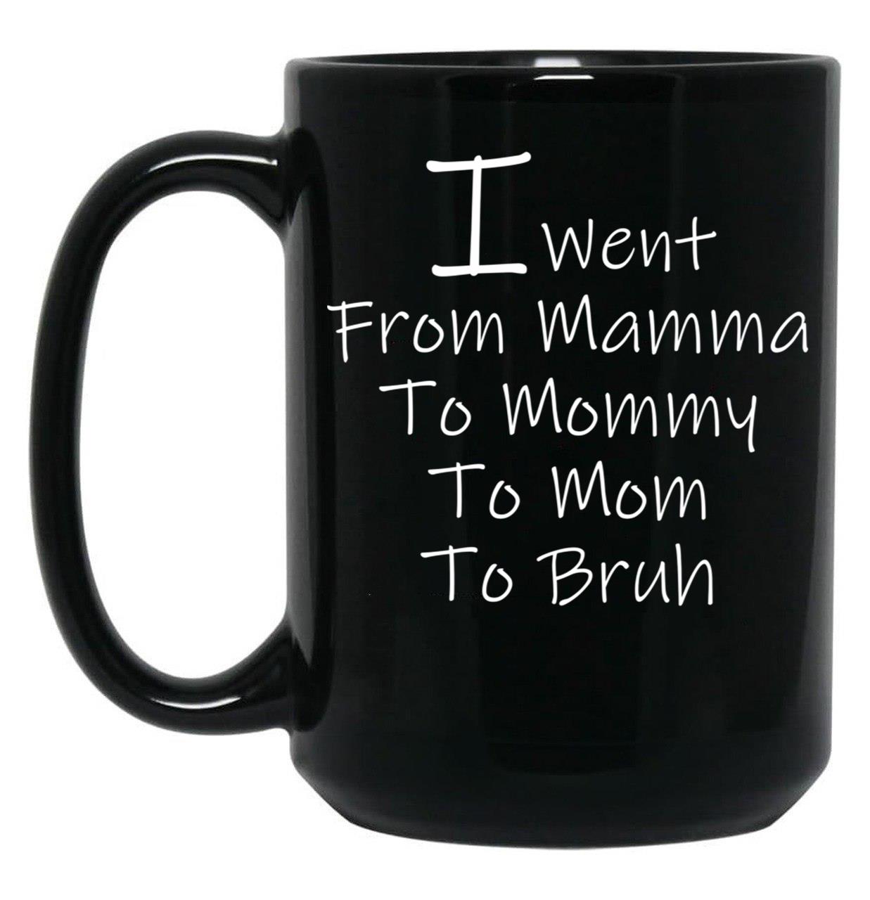 I Went From Mama To Mommy To Mom To Bruh 4 Black Coffee Mug