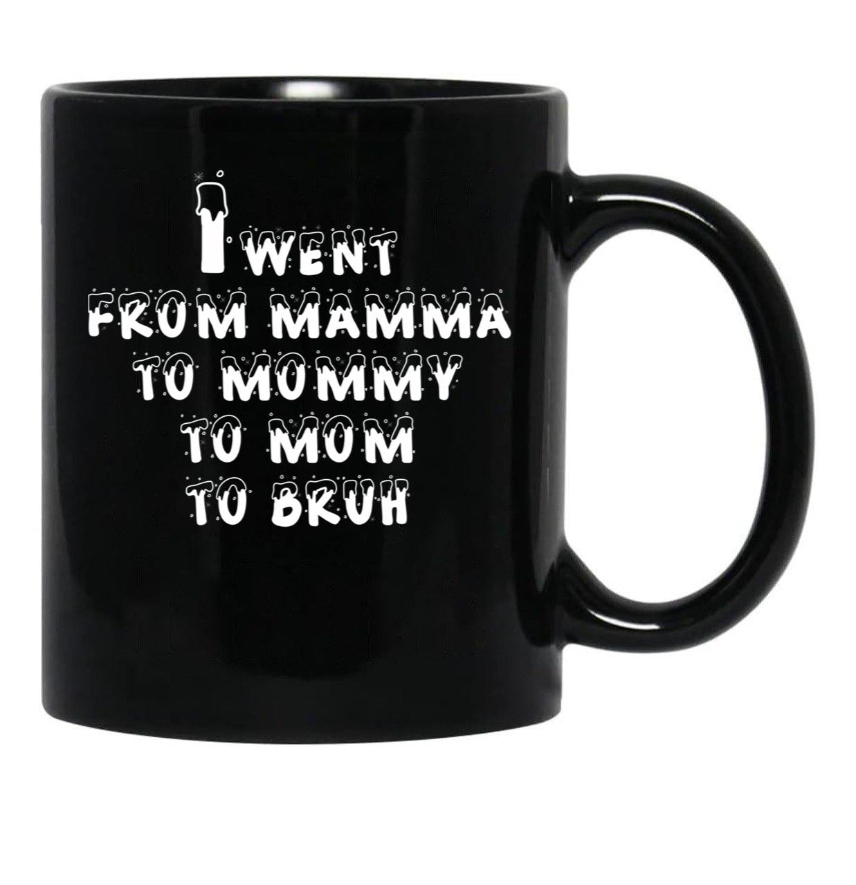 I Went From Mama To Mommy To Mom To Bruh 5 Black Coffee Mug - Black