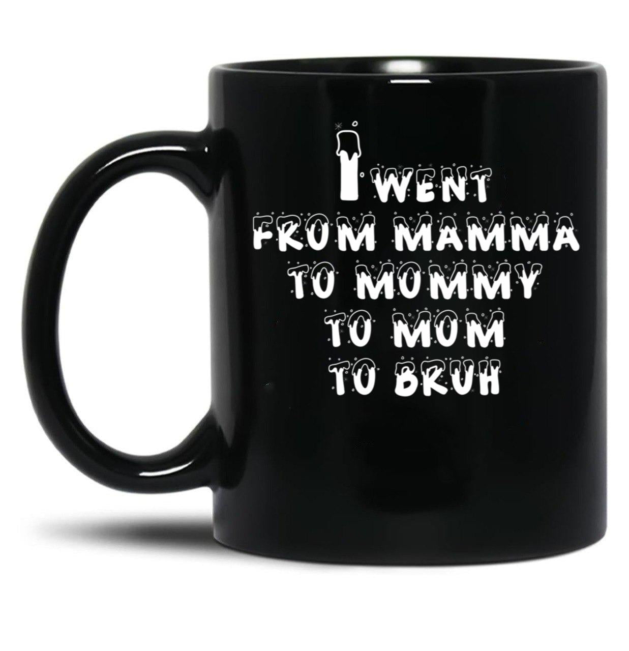 I Went From Mama To Mommy To Mom To Bruh 5 Black Coffee Mug