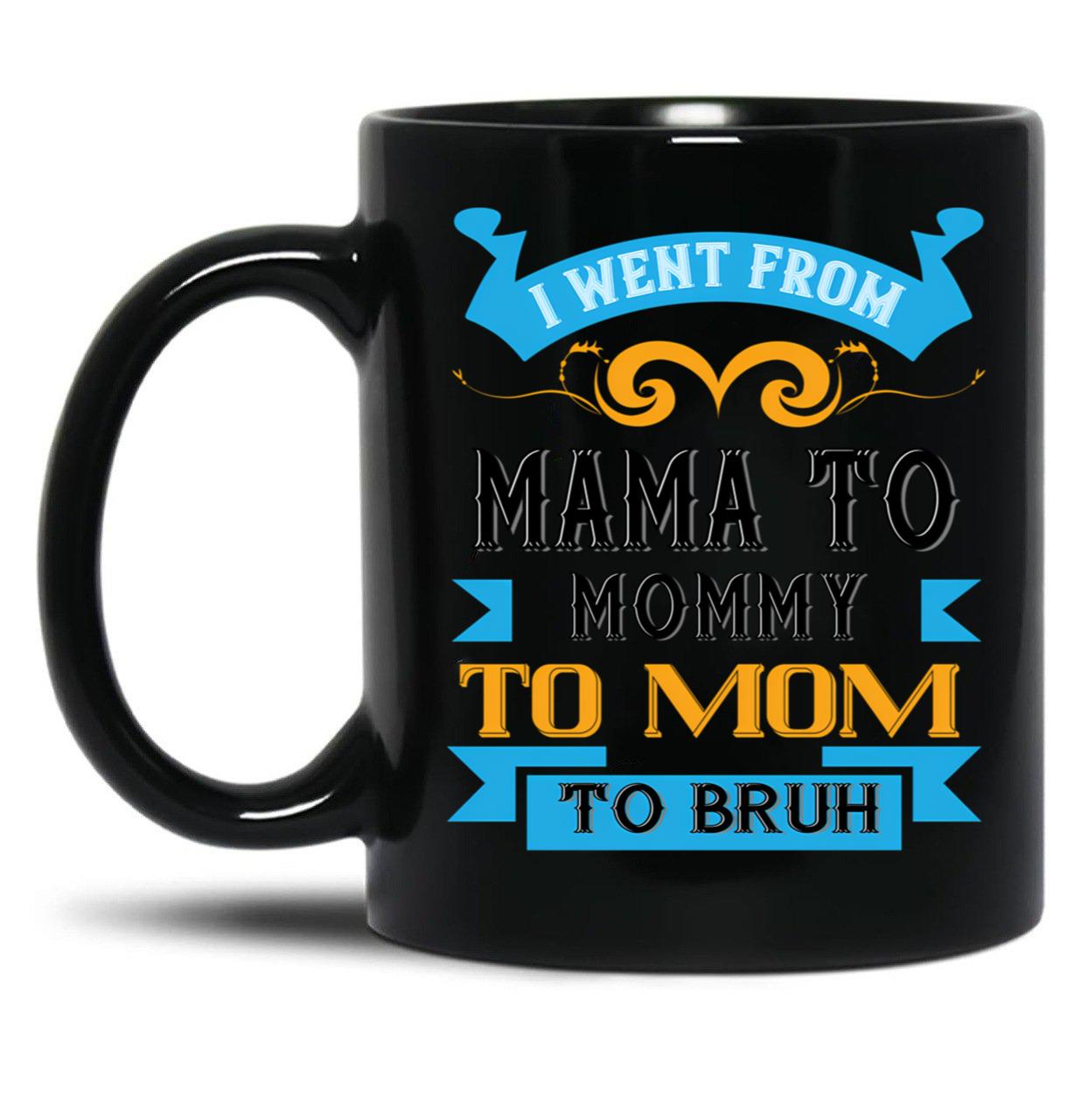 I Went From Mama To Mommy To Mom To Bruh Blue Black Coffee Mug
