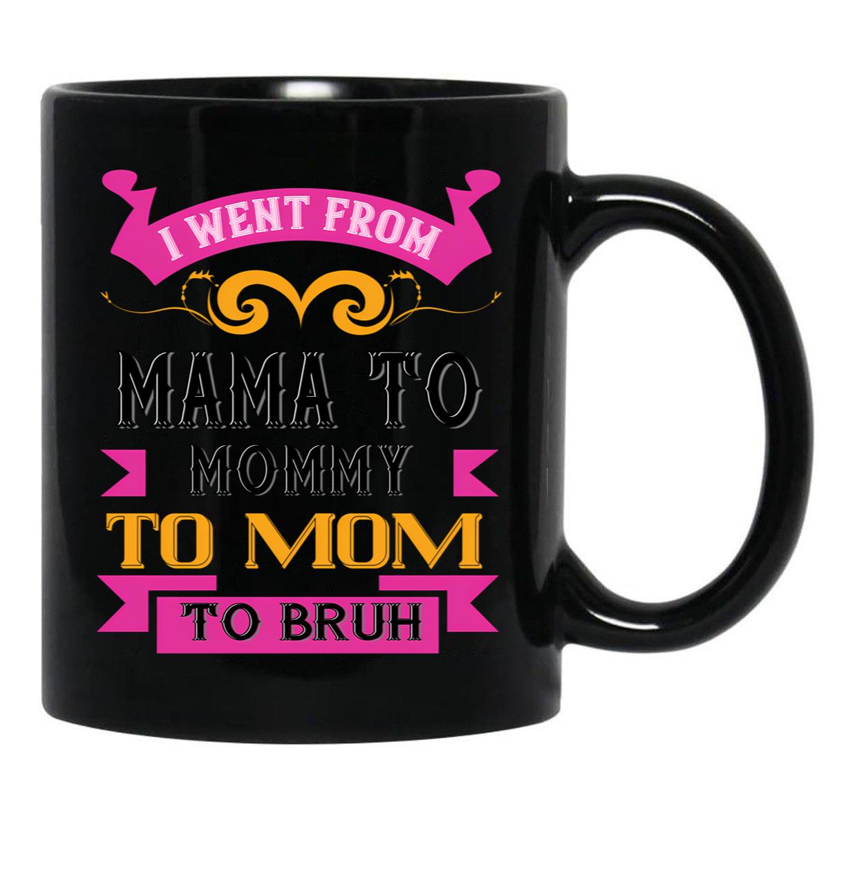 I Went From Mama To Mommy To Mom To Bruh Dark Pink Black Coffee Mug - Black