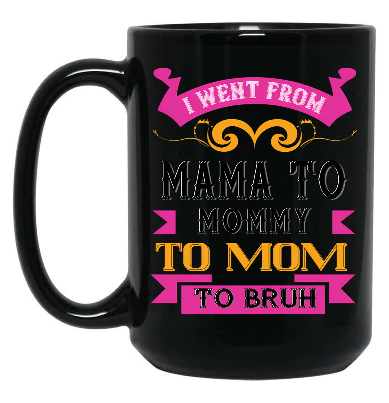 I Went From Mama To Mommy To Mom To Bruh Dark Pink Black Coffee Mug