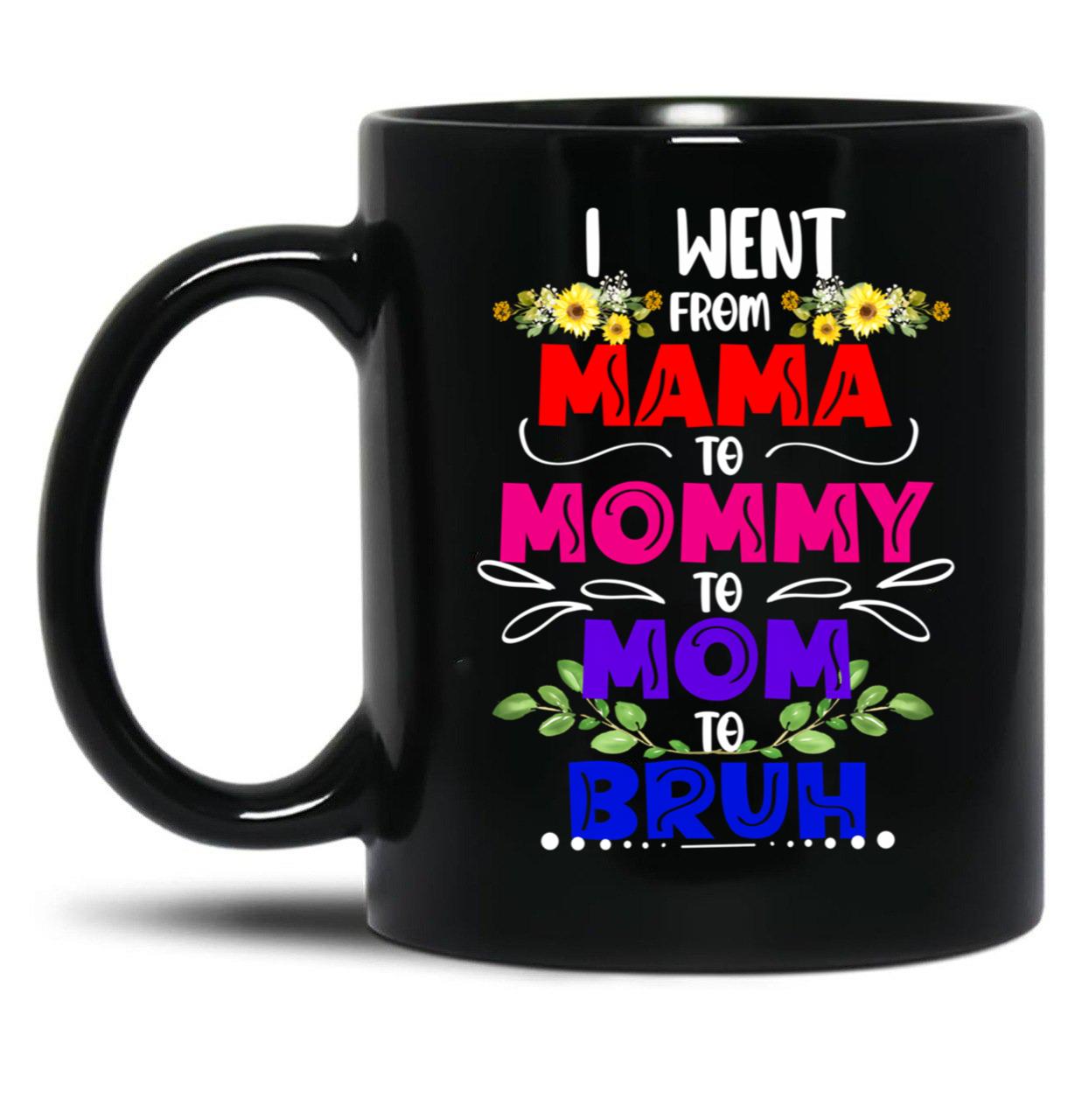 I Went From Mama To Mommy To Mom To Bruh Funny Gift   Black Coffee Mug