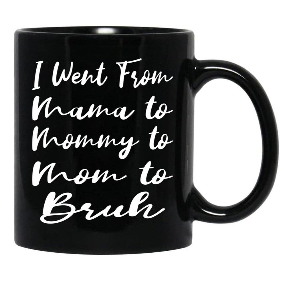 I Went From Mama To Mommy To Mom To Bruh Funny Gifts  Funny  Black Coffee Mug - Black