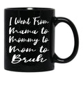 I Went From Mama To Mommy To Mom To Bruh Funny Gifts  Funny  Black Coffee Mug - Black