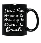 I Went From Mama To Mommy To Mom To Bruh Funny Gifts  Funny  Black Coffee Mug - Black
