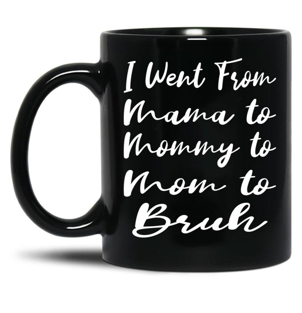 I Went From Mama To Mommy To Mom To Bruh Funny Gifts  Funny  Black Coffee Mug