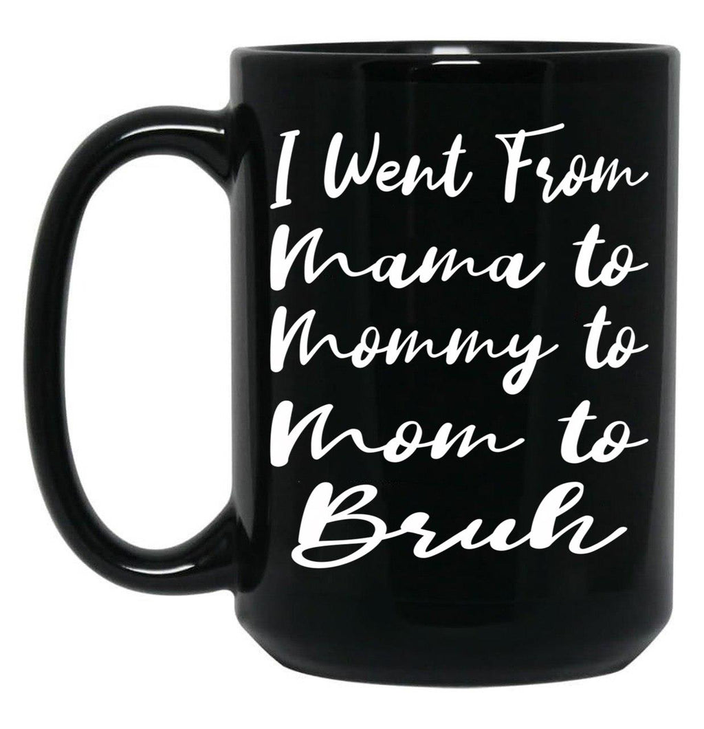 I Went From Mama To Mommy To Mom To Bruh Funny Gifts  Funny  Black Coffee Mug