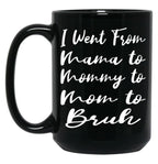 I Went From Mama To Mommy To Mom To Bruh Funny Gifts  Funny  Black Coffee Mug