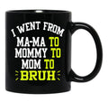 I Went From Mama To Mommy To Mom To Bruh Funny Gifts  Funny Gift  Black Coffee Mug - Black