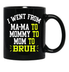 I Went From Mama To Mommy To Mom To Bruh Funny Gifts  Funny Gift  Black Coffee Mug - Black