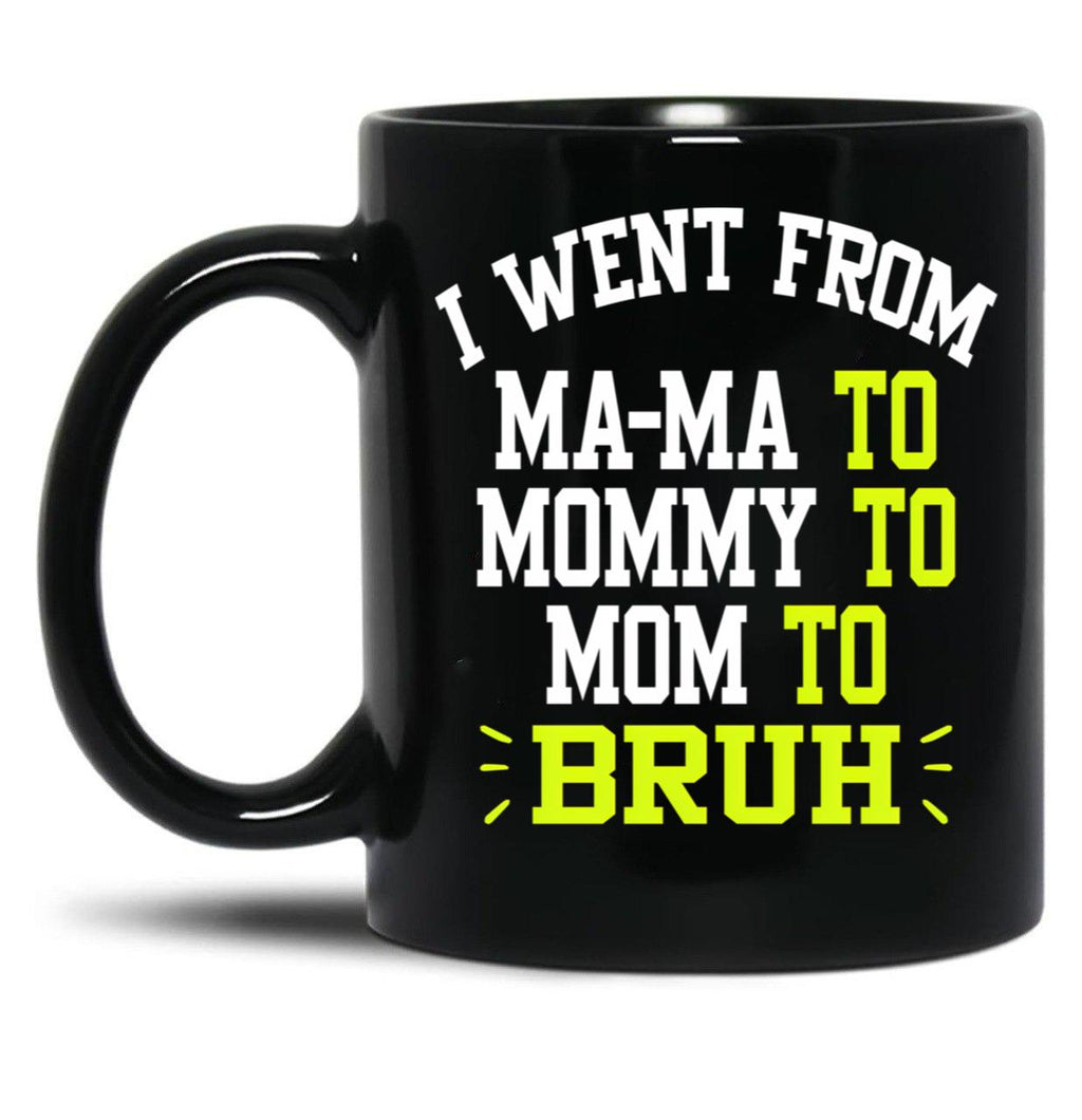 I Went From Mama To Mommy To Mom To Bruh Funny Gifts  Funny Gift  Black Coffee Mug