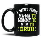 I Went From Mama To Mommy To Mom To Bruh Funny Gifts  Funny Gift  Black Coffee Mug