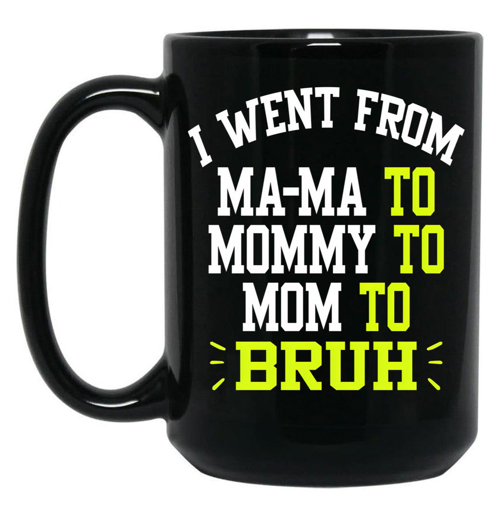 I Went From Mama To Mommy To Mom To Bruh Funny Gifts  Funny Gift  Black Coffee Mug