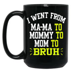 I Went From Mama To Mommy To Mom To Bruh Funny Gifts  Funny Gift  Black Coffee Mug