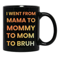 I Went From Mama To Mommy To Mom To Bruh Funny Gifts Black Coffee Mug - Black