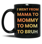 I Went From Mama To Mommy To Mom To Bruh Funny Gifts Black Coffee Mug