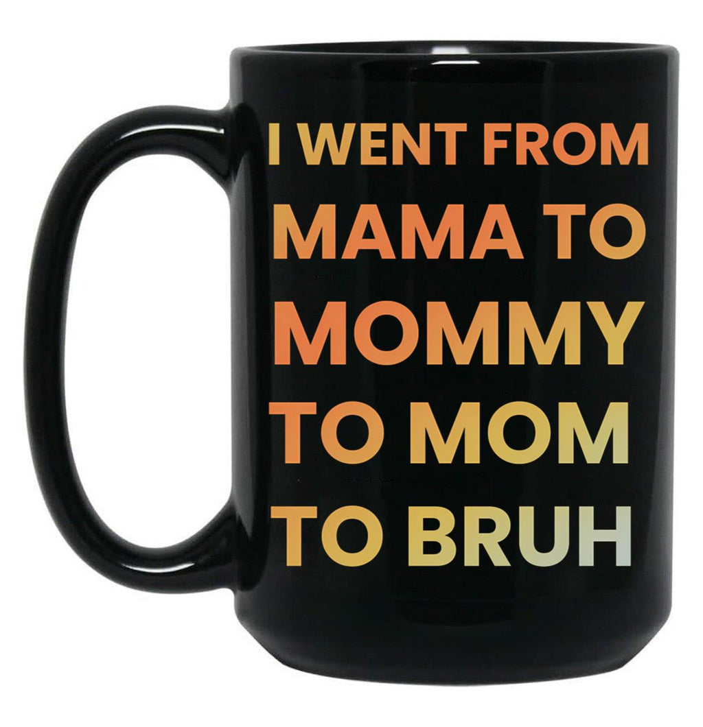 I Went From Mama To Mommy To Mom To Bruh Funny Gifts Black Coffee Mug