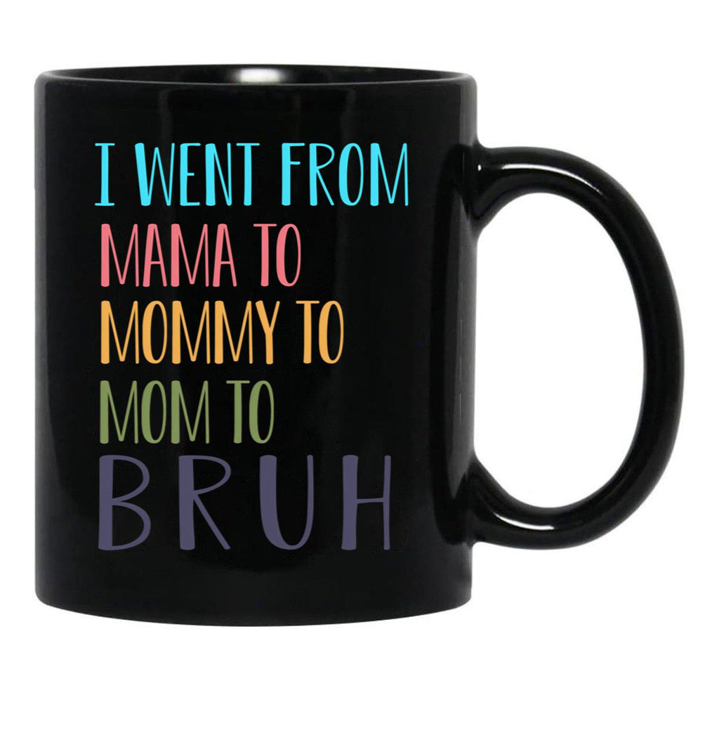 I Went From Mama To Mommy To Mom To Bruh Funny Mom Life Quote For Mama Gifts Black Coffee Mug - Black