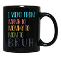 I Went From Mama To Mommy To Mom To Bruh Funny Mom Life Quote For Mama Gifts Black Coffee Mug - Black