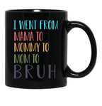 I Went From Mama To Mommy To Mom To Bruh Funny Mom Life Quote For Mama Gifts Black Coffee Mug - Black