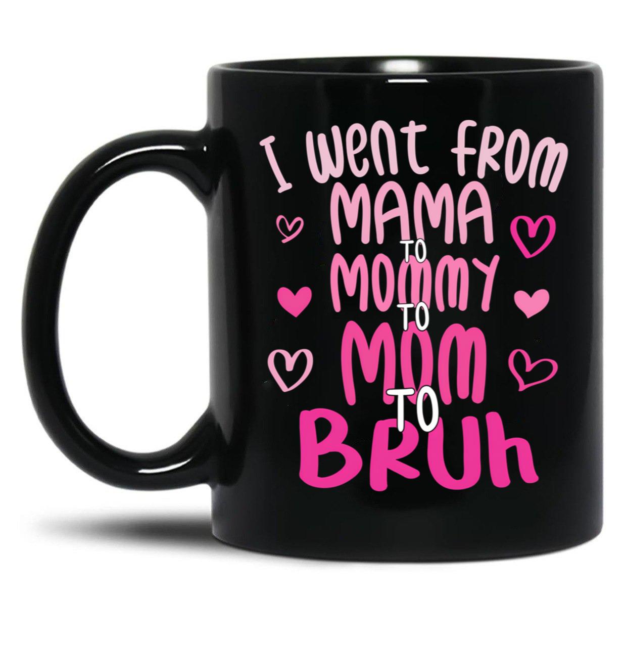 I Went From Mama To Mommy To Mom To Bruh Funny Mom Black Coffee Mug