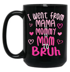 I Went From Mama To Mommy To Mom To Bruh Funny Mom Black Coffee Mug