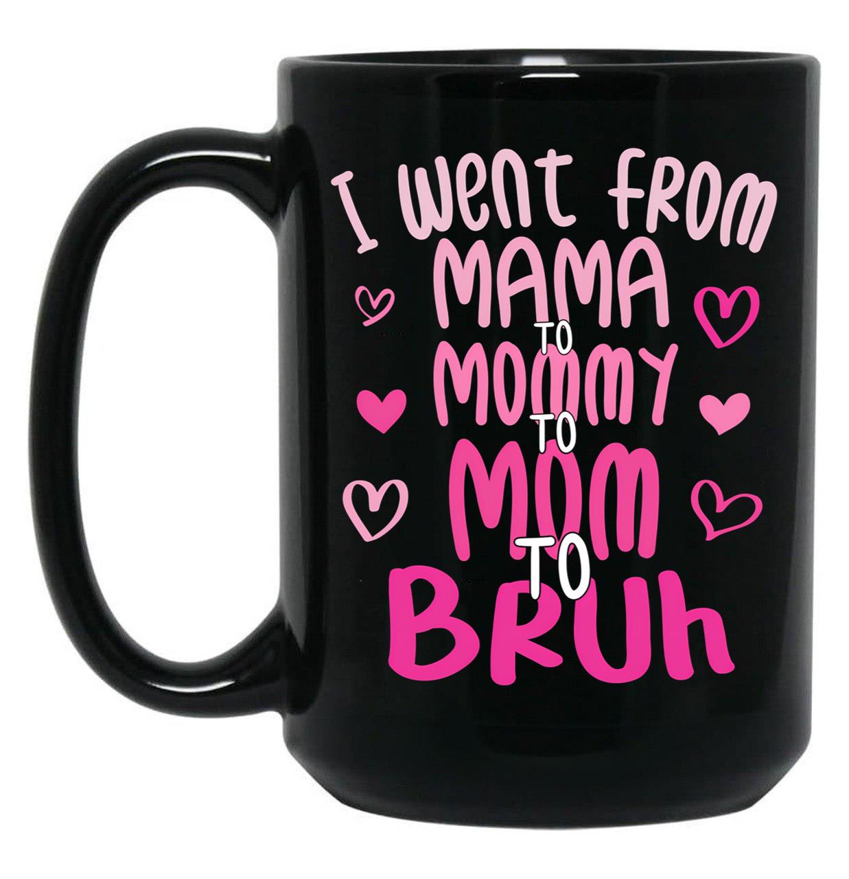 I Went From Mama To Mommy To Mom To Bruh Funny Mom Black Coffee Mug