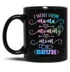I Went From Mama To Mommy To Mom To Bruh Funny Mother Gag  Black Coffee Mug