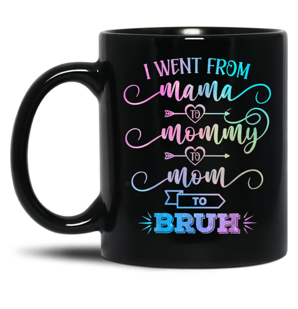 I Went From Mama To Mommy To Mom To Bruh Funny Mother Gag  Black Coffee Mug