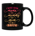 I Went From Mama To Mommy To Mom To Bruh Funny Mother Gag Black Coffee Mug - Black
