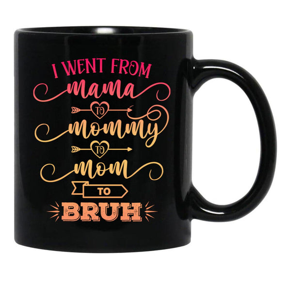 I Went From Mama To Mommy To Mom To Bruh Funny Mother Gag Black Coffee Mug - Black