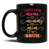 I Went From Mama To Mommy To Mom To Bruh Funny Mother Gag Black Coffee Mug