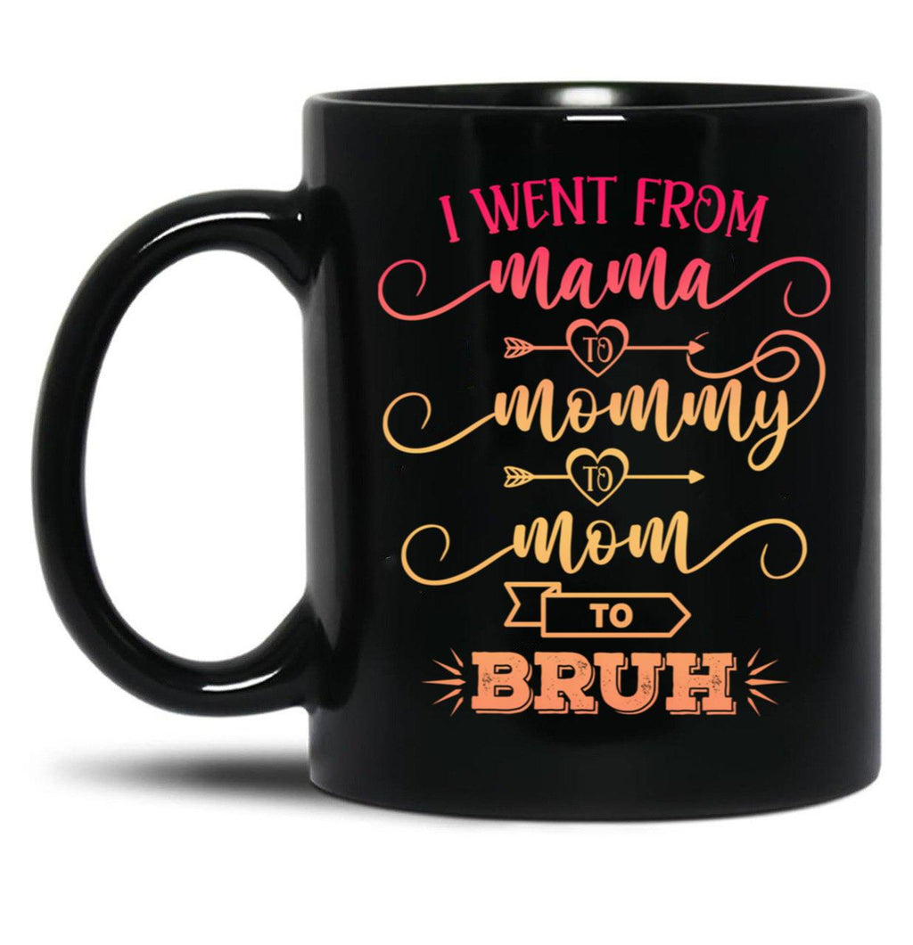 I Went From Mama To Mommy To Mom To Bruh Funny Mother Gag Black Coffee Mug
