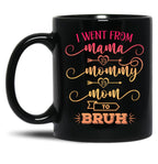 I Went From Mama To Mommy To Mom To Bruh Funny Mother Gag Black Coffee Mug