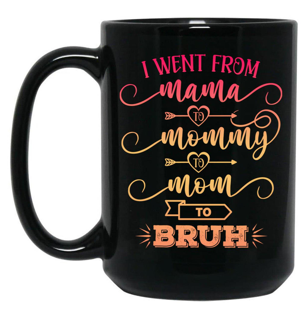 I Went From Mama To Mommy To Mom To Bruh Funny Mother Gag Black Coffee Mug