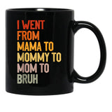 I Went From Mama To Mommy To Mom To Bruh Funny Mother'S Day Gift Black Coffee Mug - Black