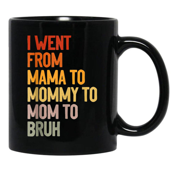 I Went From Mama To Mommy To Mom To Bruh Funny Mother'S Day Gift Black Coffee Mug - Black