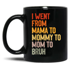 I Went From Mama To Mommy To Mom To Bruh Funny Mother'S Day Gift Black Coffee Mug