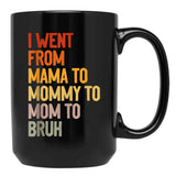 I Went From Mama To Mommy To Mom To Bruh Funny Mother'S Day Gift Black Coffee Mug - Black
