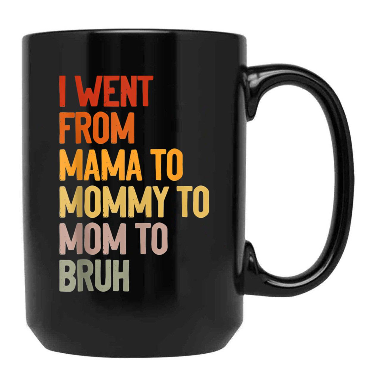 I Went From Mama To Mommy To Mom To Bruh Funny Mother'S Day Gift Black Coffee Mug - Black
