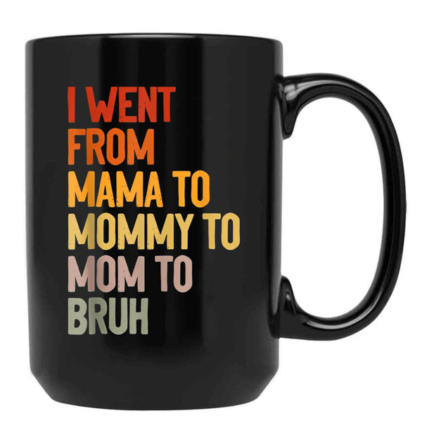 I Went From Mama To Mommy To Mom To Bruh Funny Mother'S Day Gift Black Coffee Mug - Black