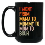 I Went From Mama To Mommy To Mom To Bruh Funny Mother'S Day Gift Black Coffee Mug