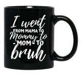 I Went From Mama To Mommy To Mom To Bruh Funny Mothers Day Gift Black Coffee Mug - Black